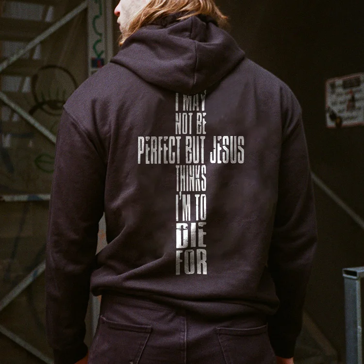 I May Not Be Perfect But Jesus Thinks I'm To Die For Printed Men's Hoodie
