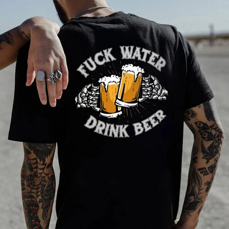 FUCK WATER DRINK BEER Cheerful Time Graphic Black Print T-shirt