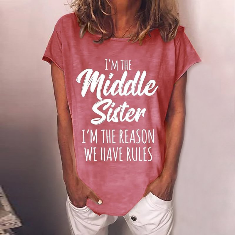 Sisiter Funny I'm The Middle Sister I'm The Reason We Have Rules Casual Women T-shirt