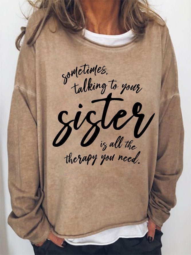 Long Sleeve Crew Neck Sometimes Talking To Your Sister Is All The Therapy You Need Casual Sweatshirt