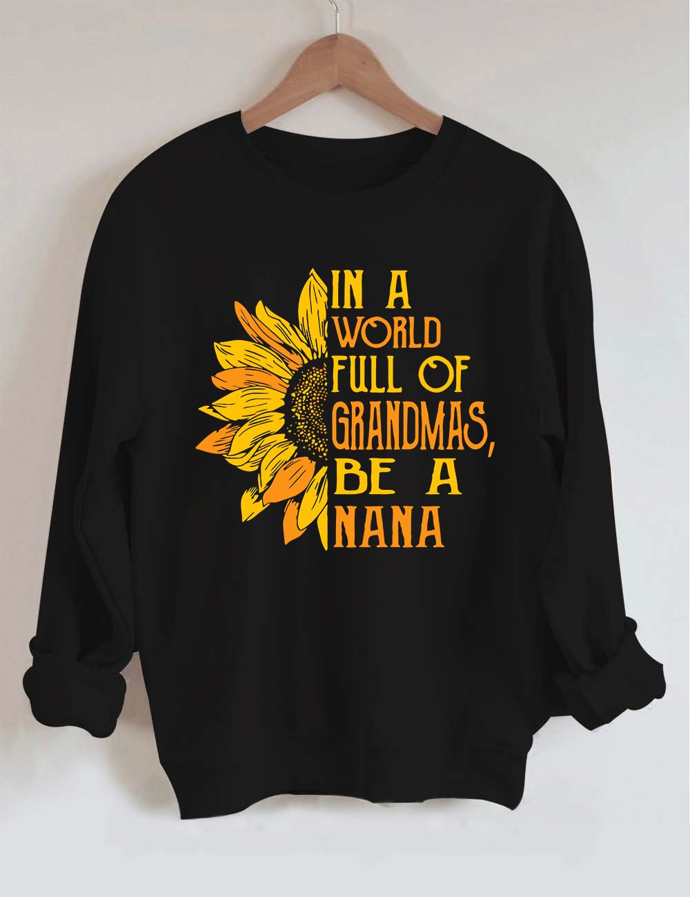 In A World Full Of Grandmas Be A Nana Sweatshirt