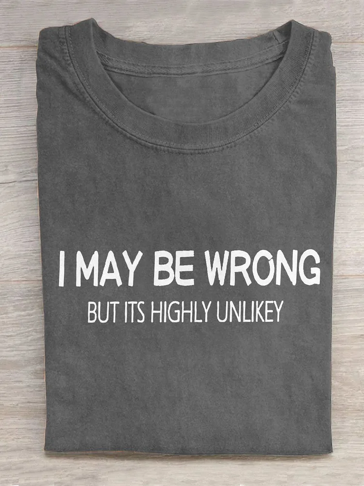 I May be Wrong But It's Highly Unlikey Art Print Design T-shirt