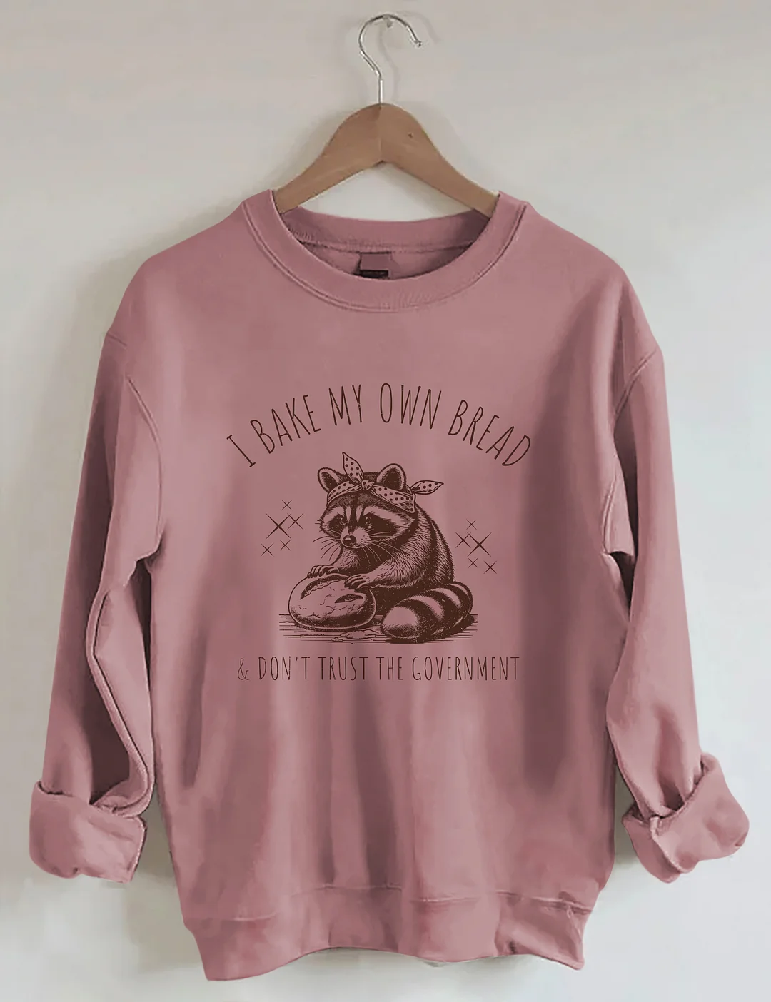 I Bake My Own Bread & Don't Trust the Government Sweatshirt