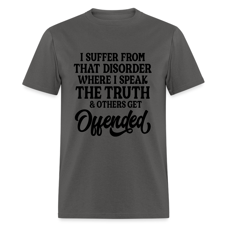I Suffer From That Disorder Where I Speak The Truth... Classic T-Shirt