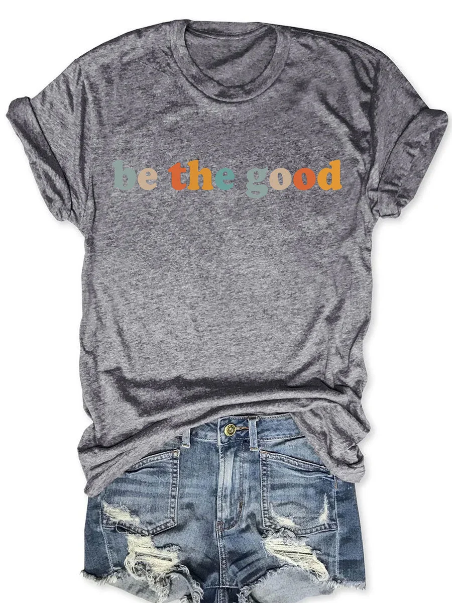 Be The Good T-shirt