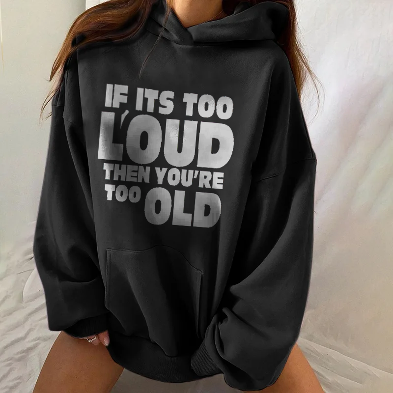 If Its Too Loud Then You're Too Old Hoodies - Geckodars