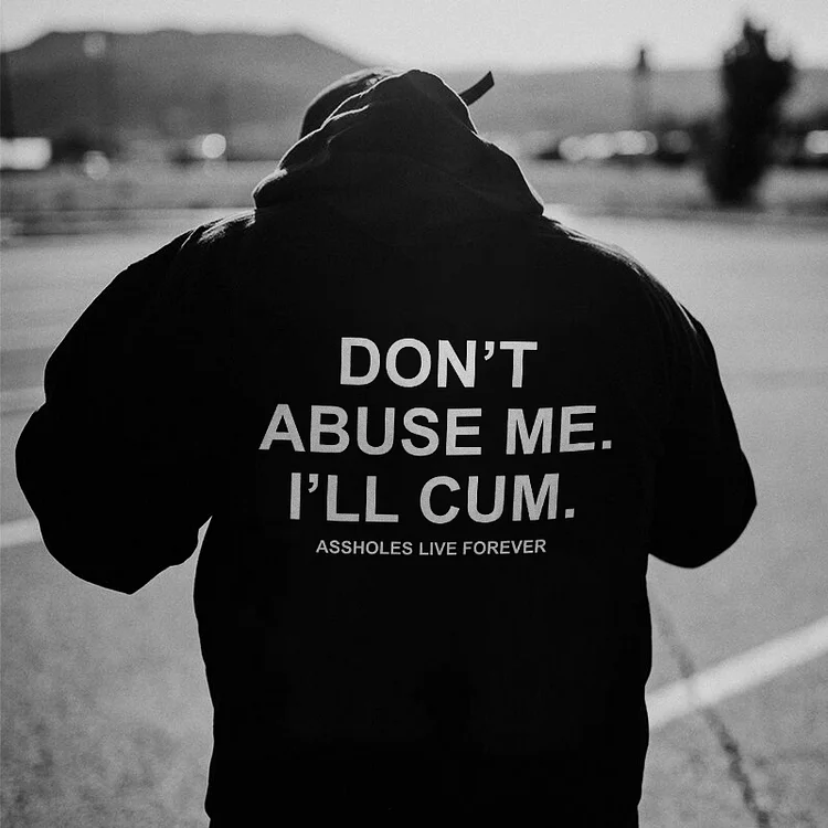 Don't Abuse Me I'll Cum Hoodie