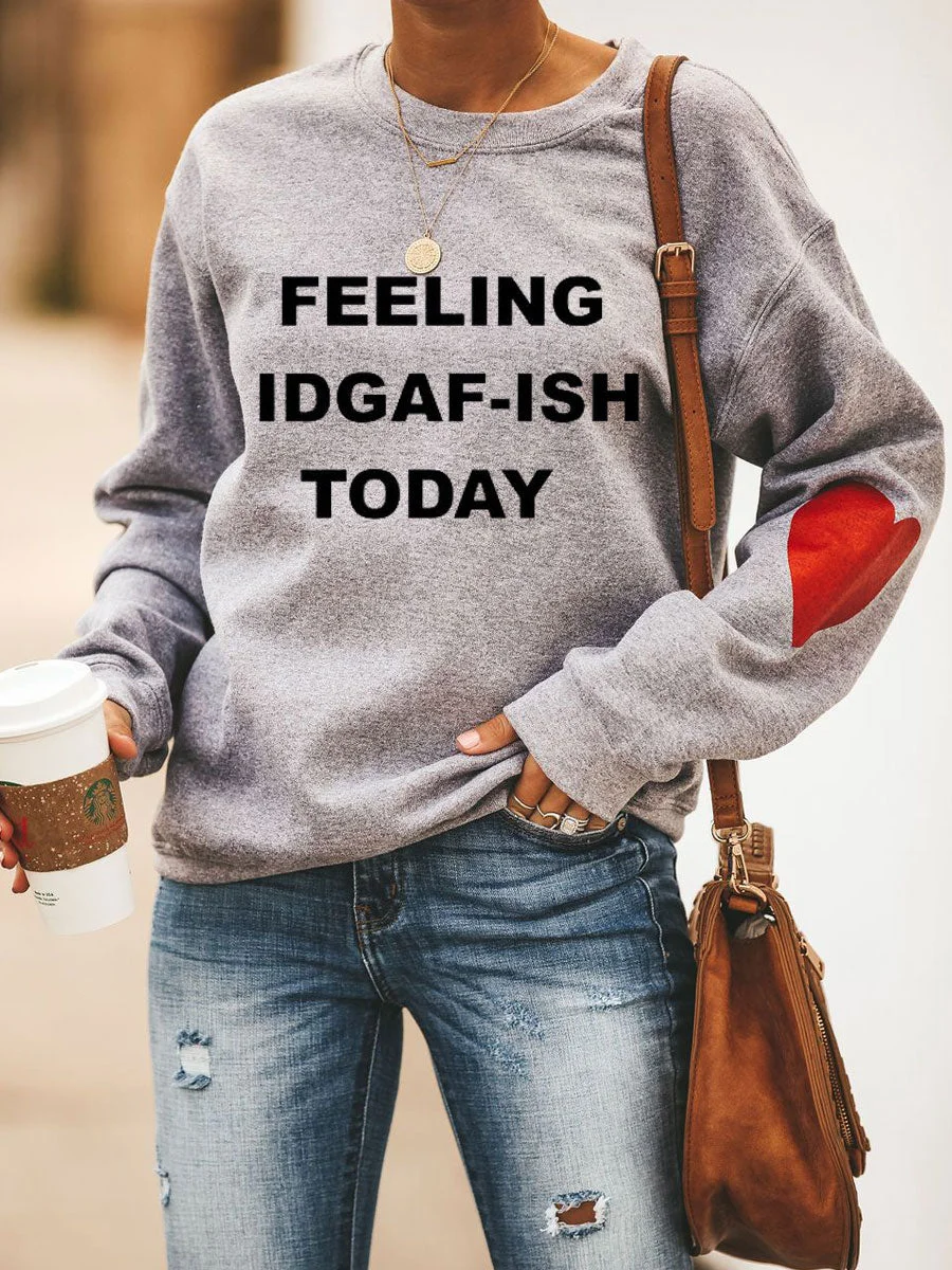 Feeling IDGAF-ISH Today Heart Sweatshirt