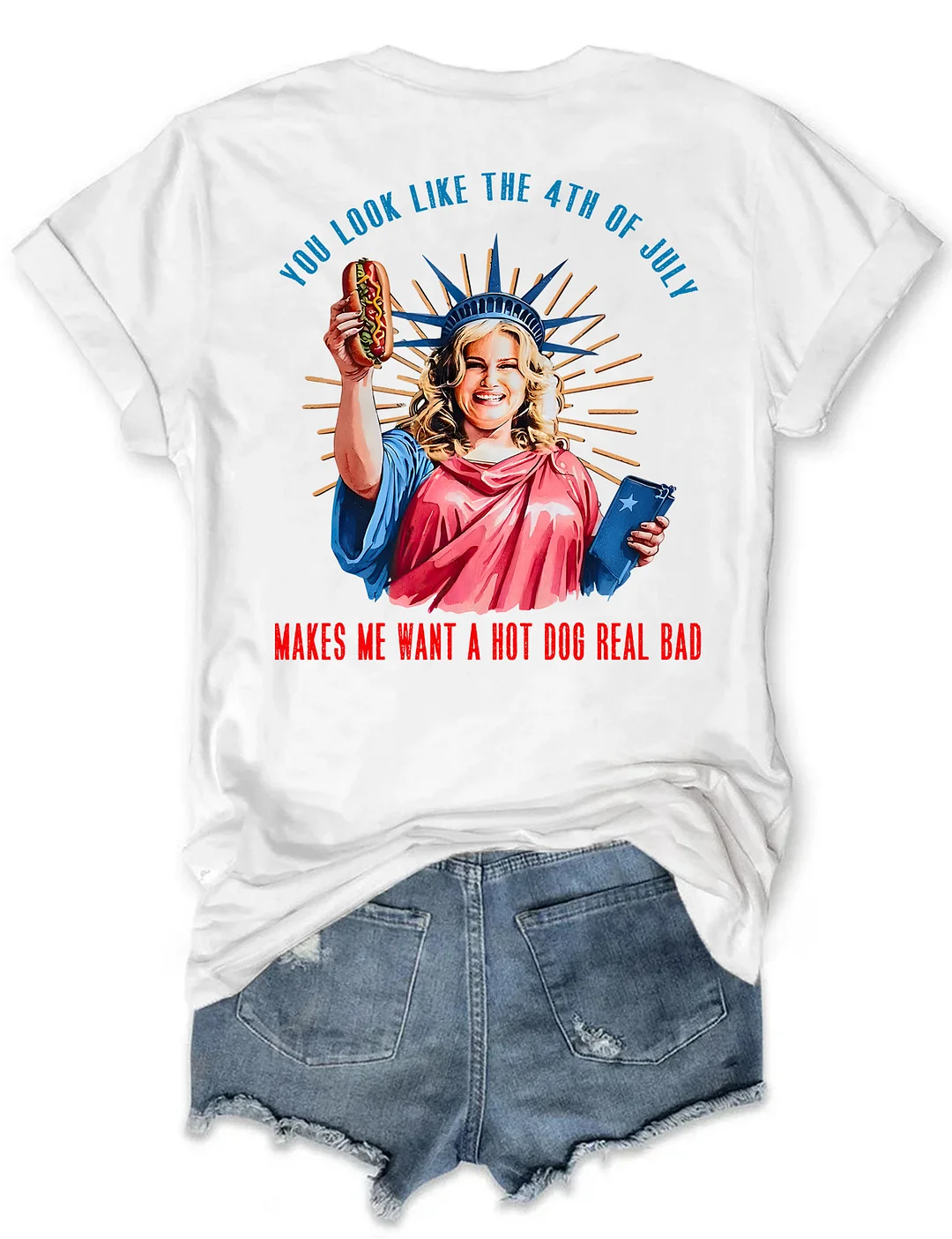 You Look Like The 4th Of July Makes Me Want A Hot Dog Real Bad T-shirt