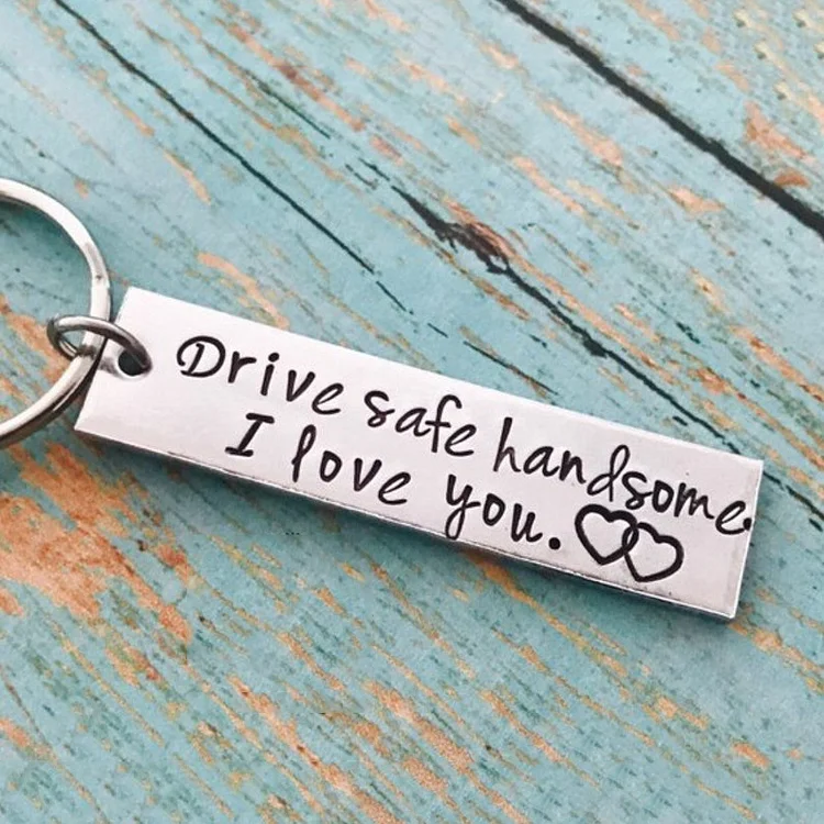 Drive Safe Handsome I Love You Funny Keychain Couple Gift for Him
