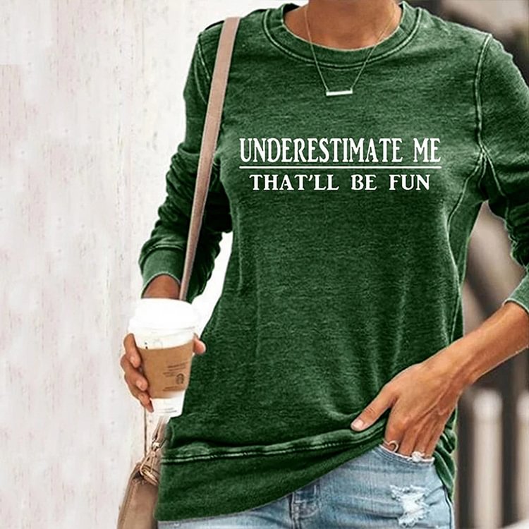 Comstylish Underestimate Me That'll Be Fun Long Sleeve Sweatshirt