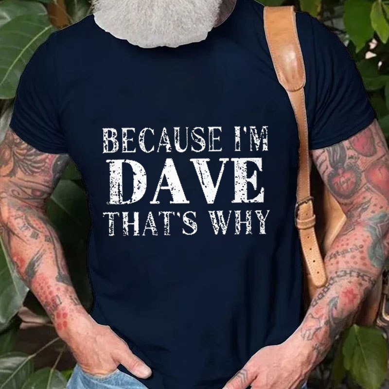 Because I'm Dave That's Why T-shirt ctolen