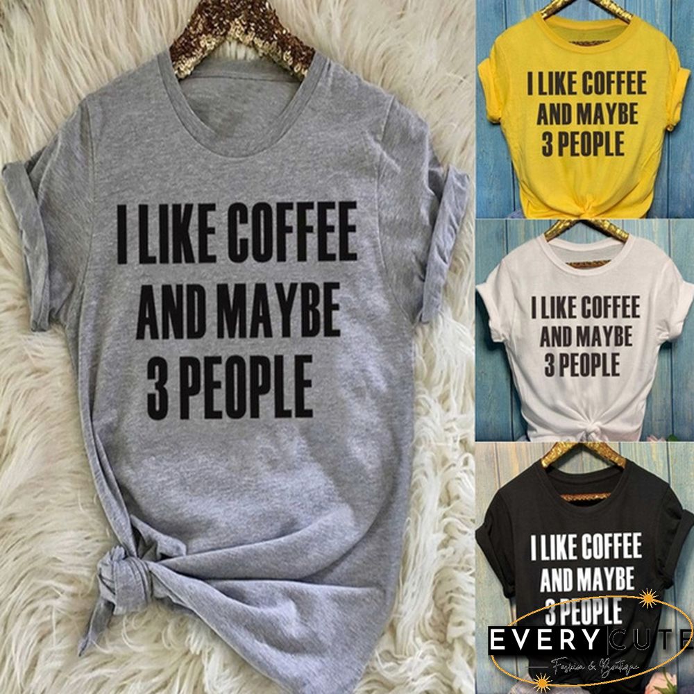 Women's Fashion Crew Neck Short Sleeve T-Shirt:Cotton "I Like Coffee and Maybe 3 People" Lettering Tops for Women Girls