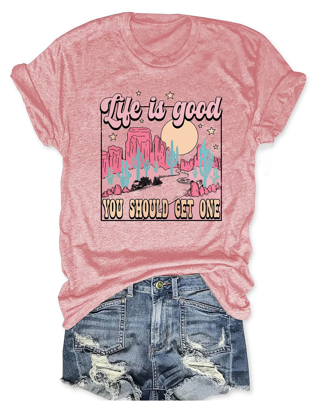 Life Is Good You Should Get One T-shirt