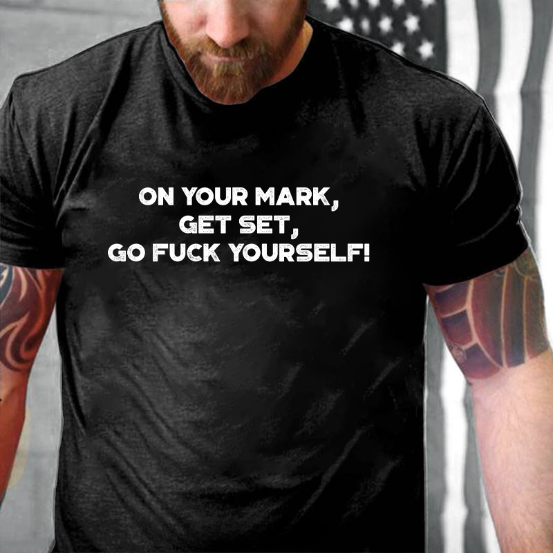On Your Mark, Get Set, Go Fuck Yourself! T-Shirt ctolen