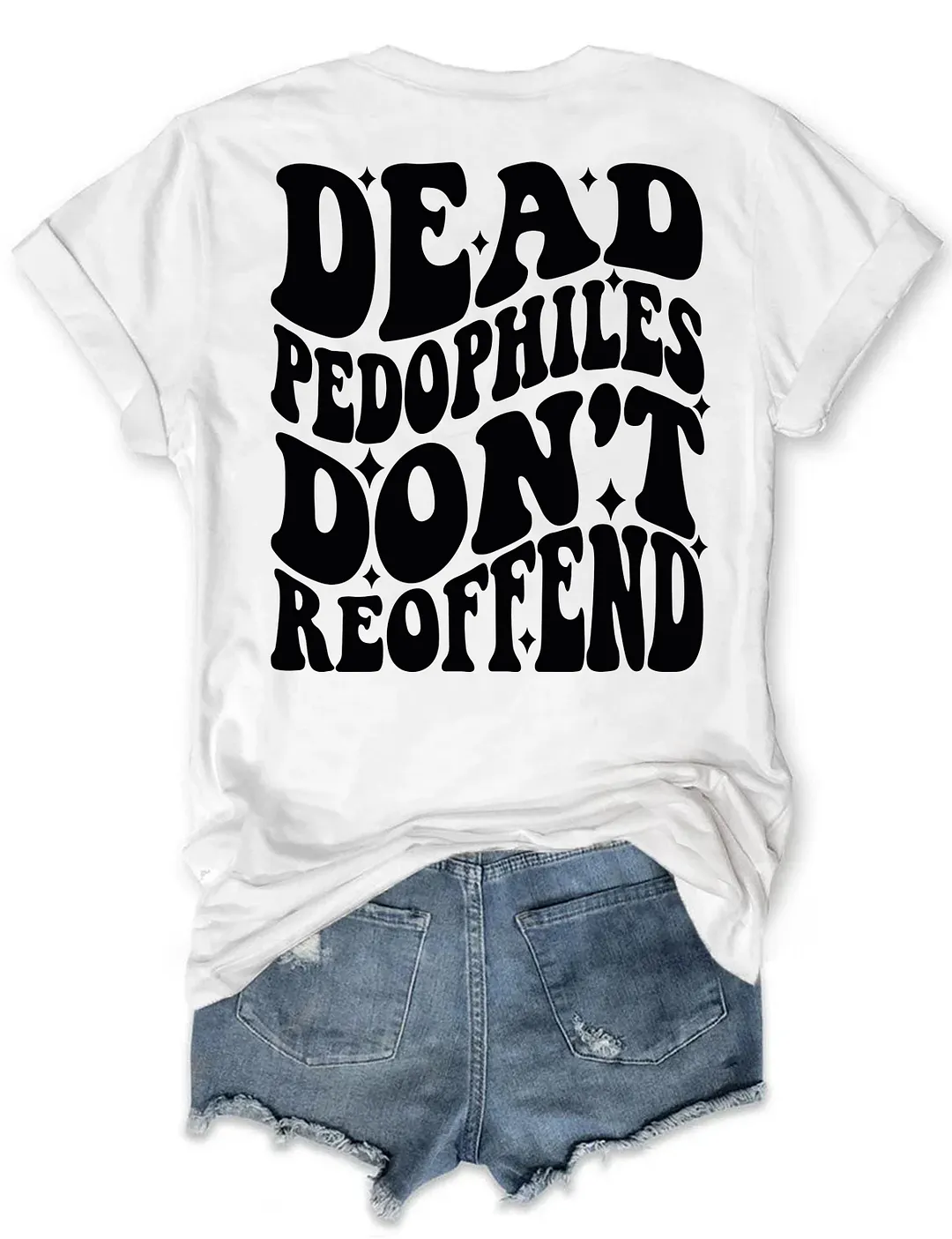 Dead Pedophiles Don&rsquo;t Reoffend T-shirt