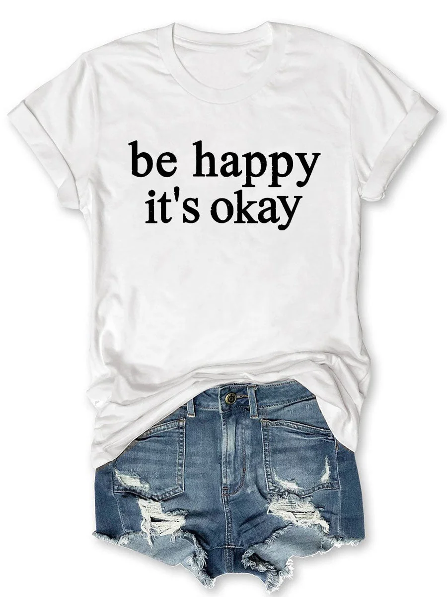 Be Happy It's Okay T-shirt