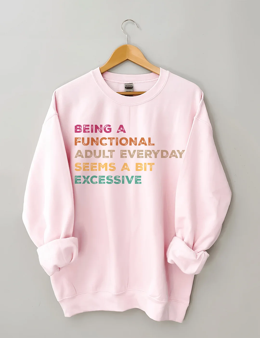 Being A Functional Adult Everyday Seems A Bit Excessive Sweatshirt