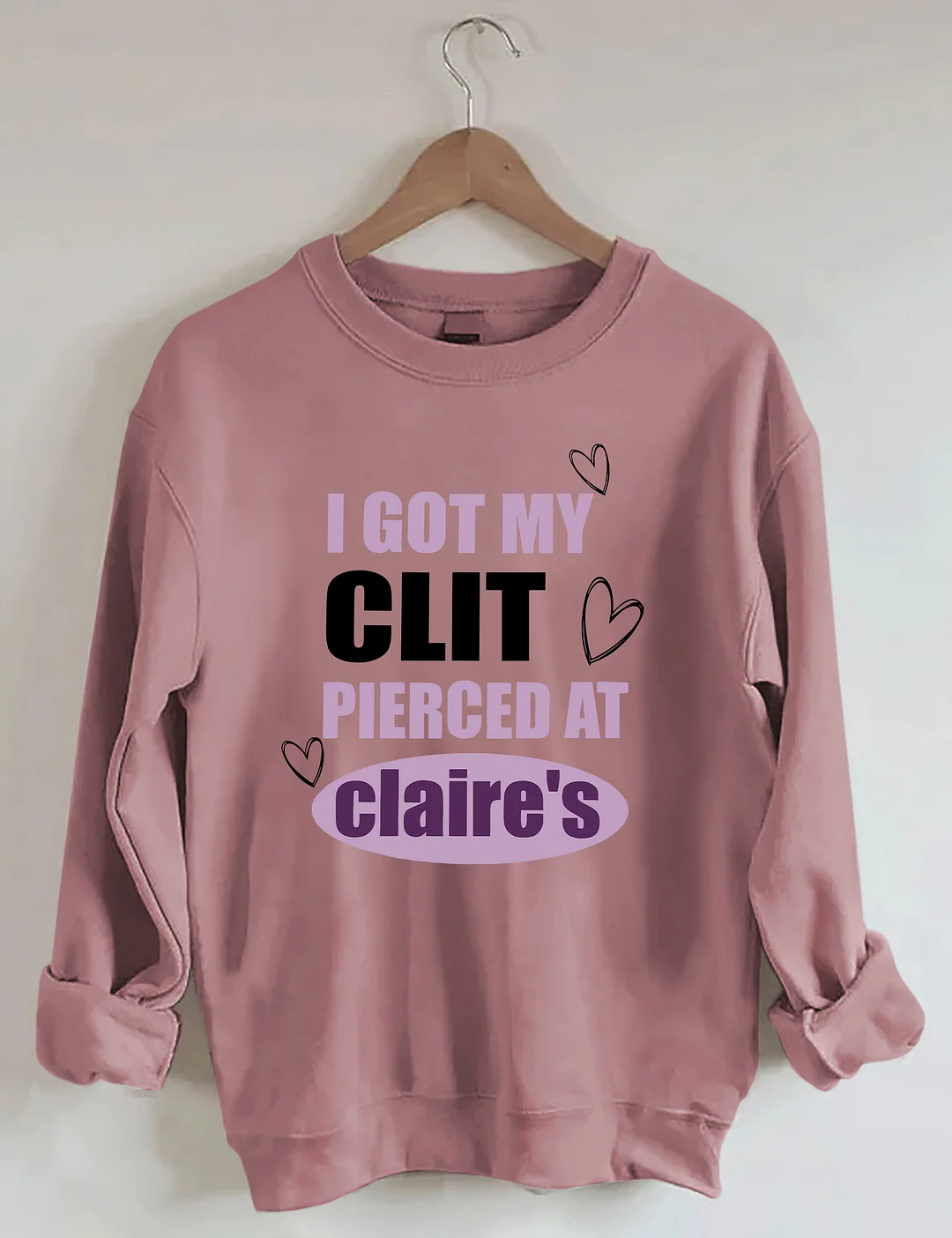 I Got My Clit Pierced At Clarie's Sweatshirt
