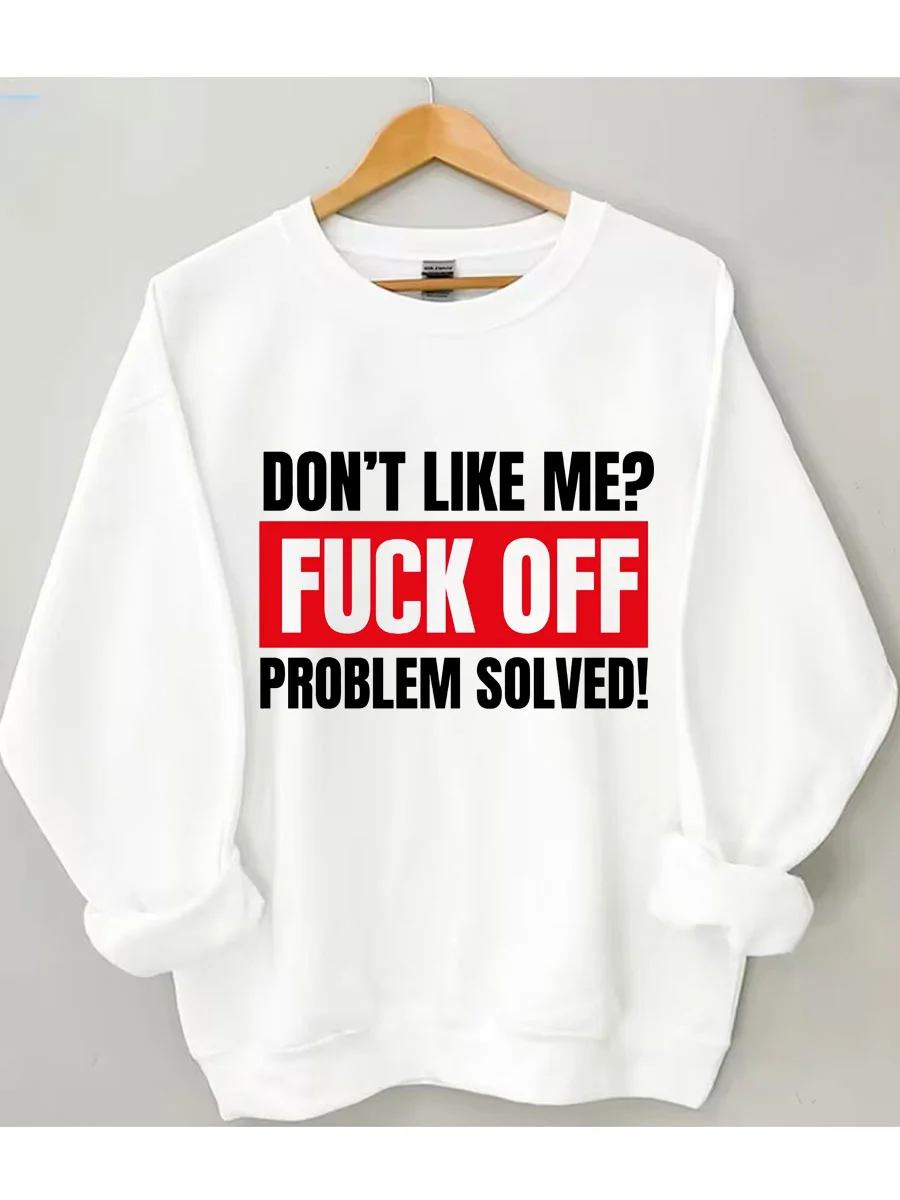 Don't Like Me Fuck Off Problem Solved Sweatshirt