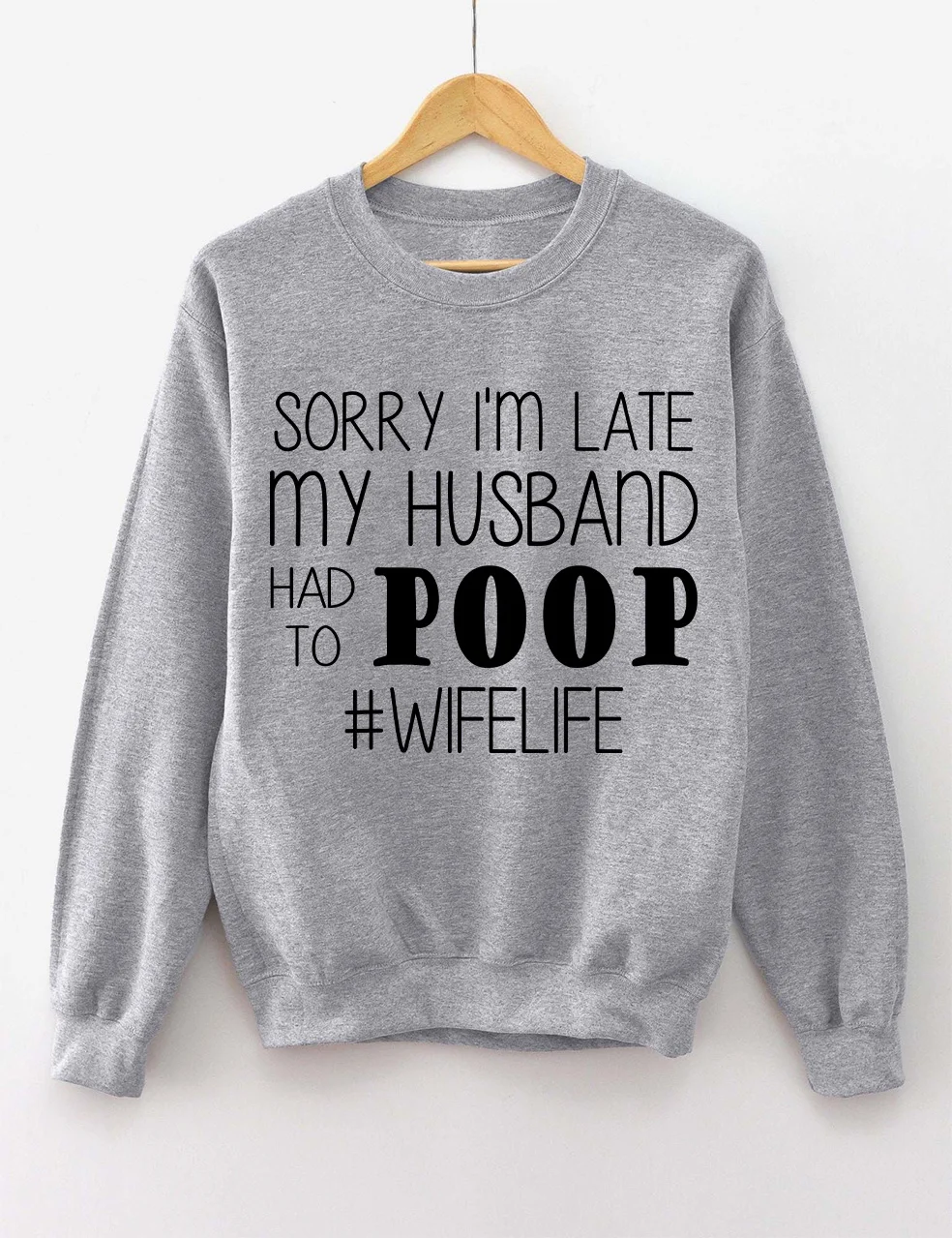 Sorry I'm Late My Husband Had To Poop Sweatshirt