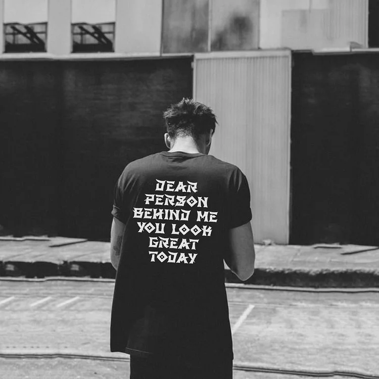 Dear Person Behind Me,You Look Great Today Printed T-Shirt
