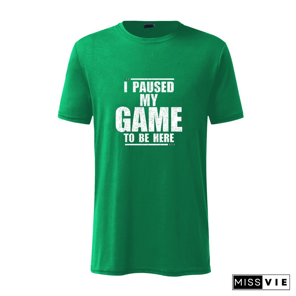 I Paused My Game To Be Here Sarcastic T-Shirt