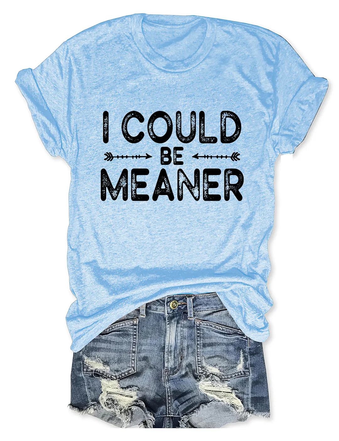 I Could Be Meaner T-shirt