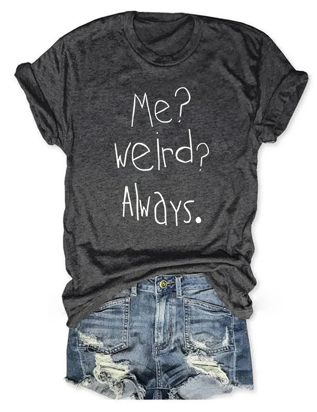 Me Weird Always T-shirt