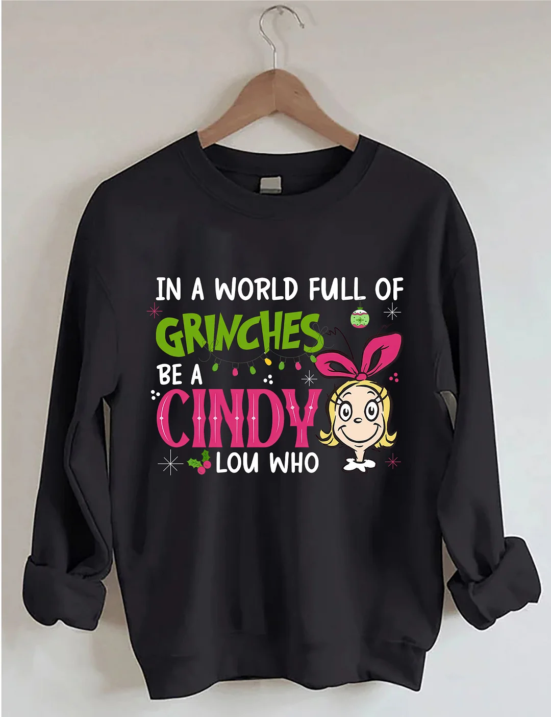 In A World Full Of Grinches Be A Cindy Lou Who Sweatshirt