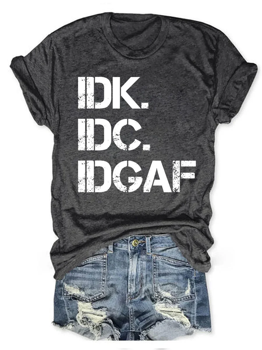 IDK IDC IDGAF T-shirt