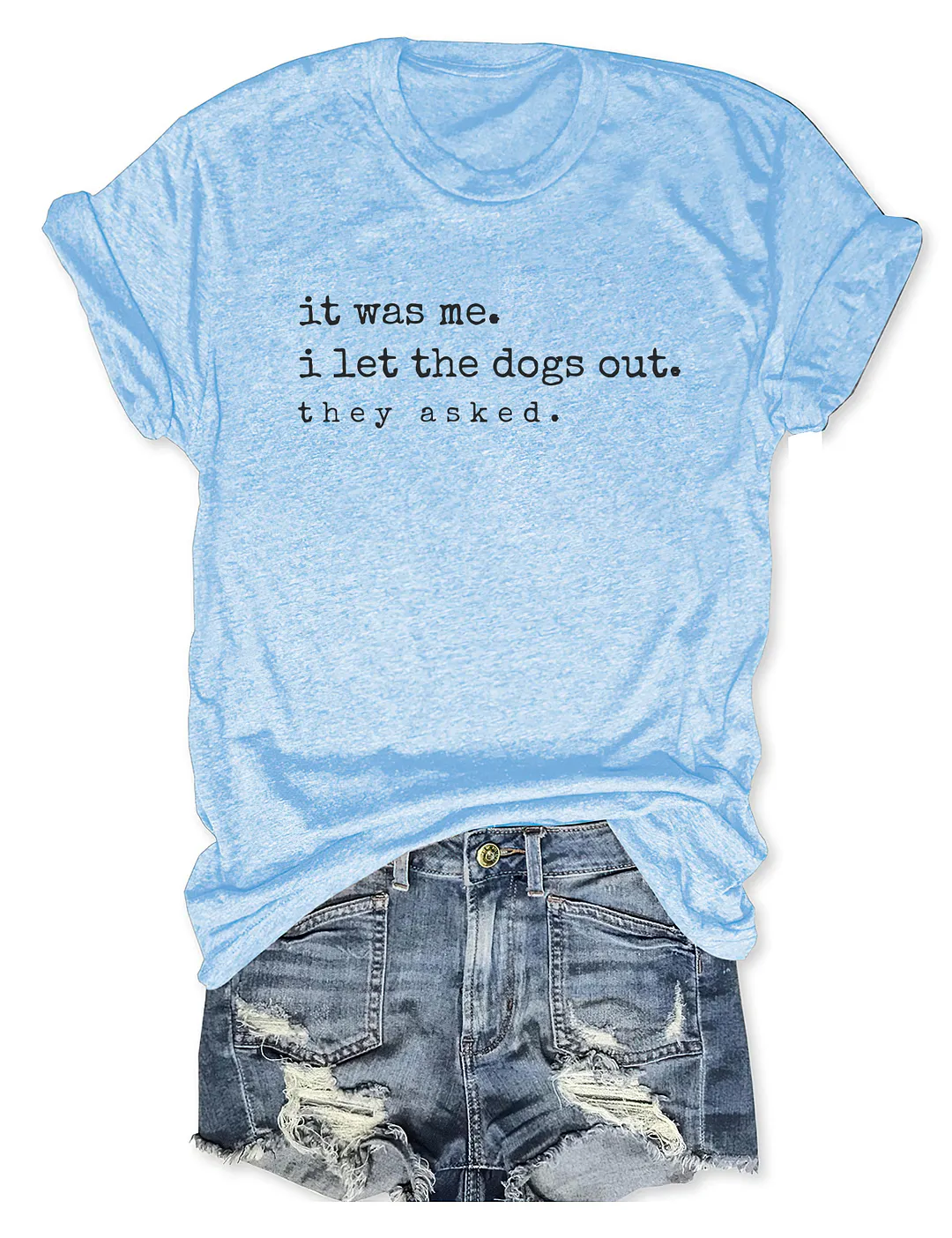 It Was Me I Let The Dogs Out T-shirt