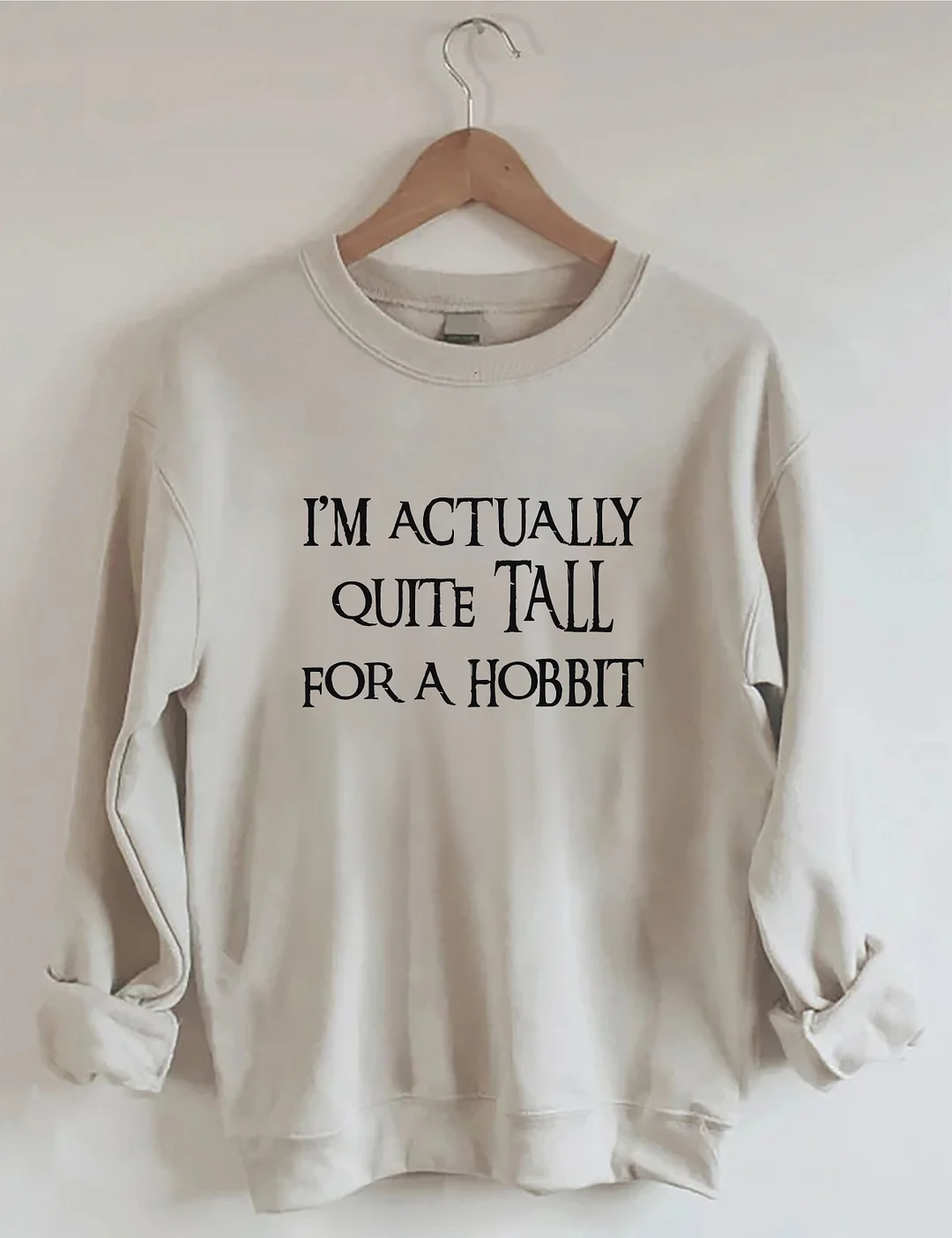 I'm Actually Quite Tall For A Hobbit Sweatshirt