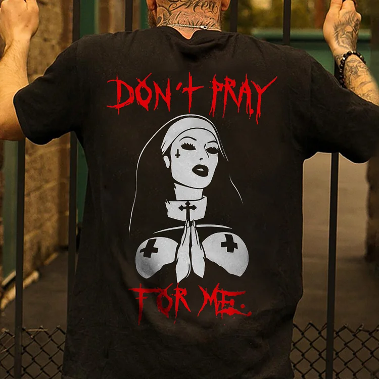 Don't Pray For Me T-shirt