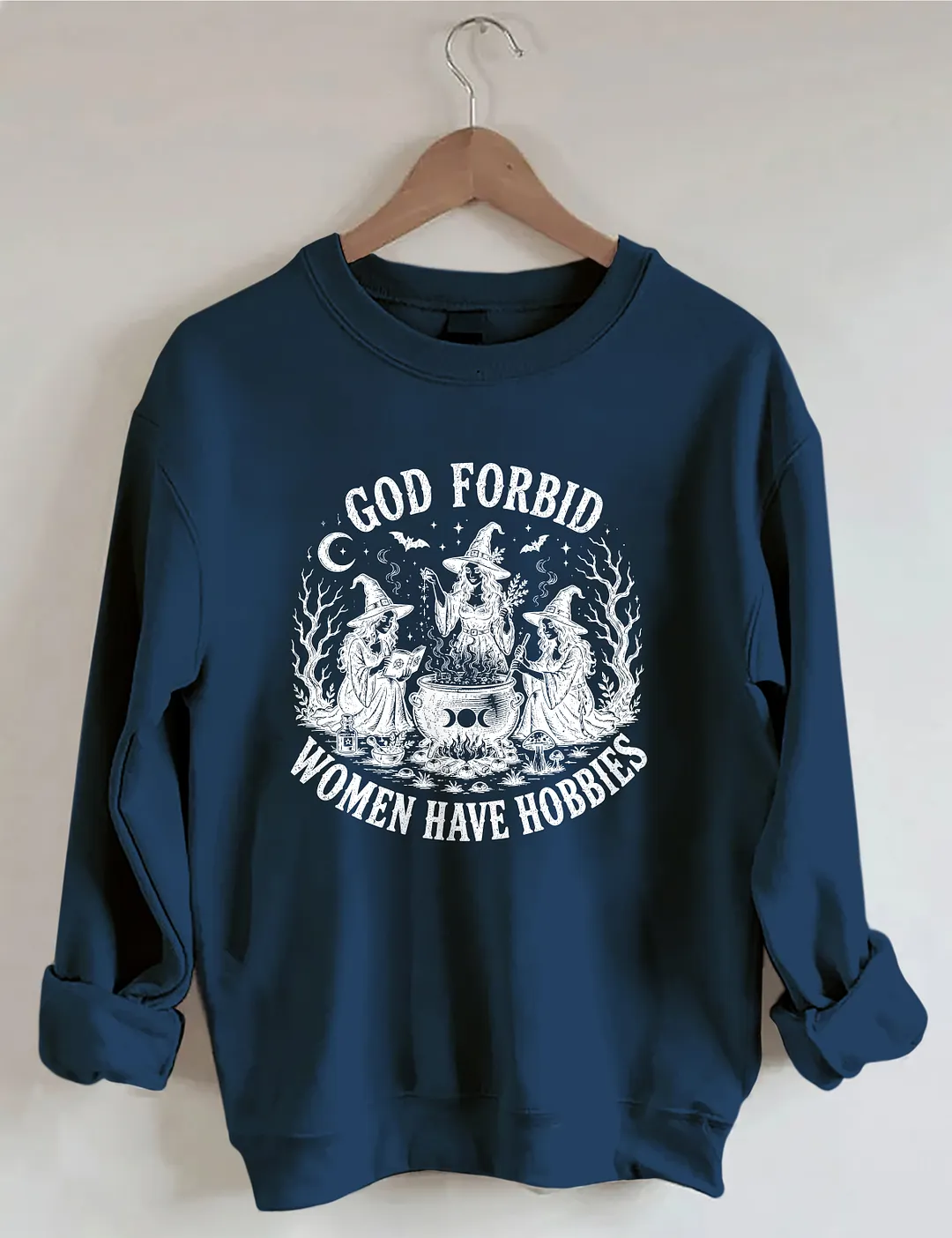 God Forbid Women Have Hobbies Sweatshirt