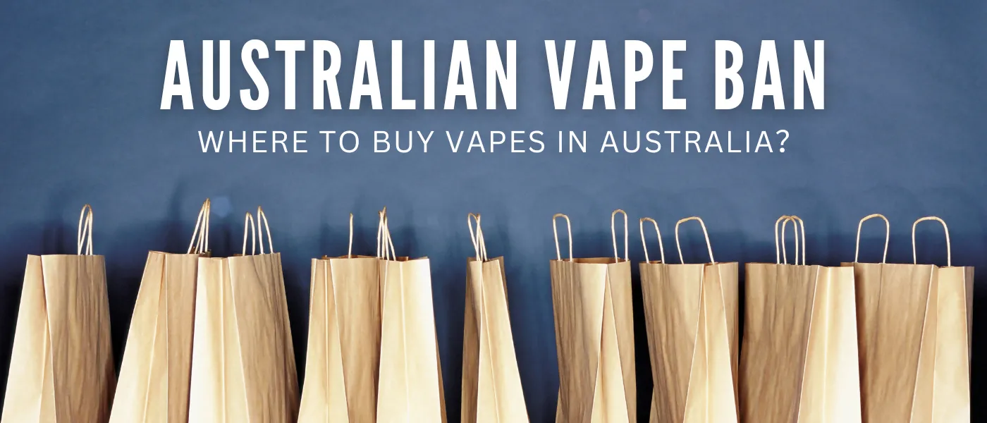 Australian Vape Ban-Where to Buy Vapes in Australia？