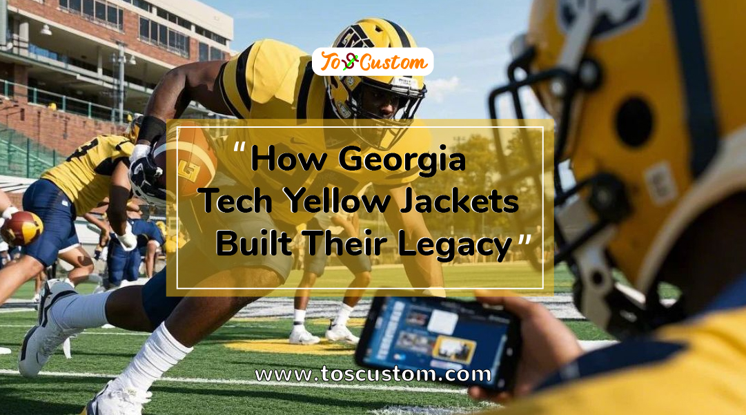 TOSCUSTOM™ How Georgia Tech Yellow Jackets Built Their Legacy