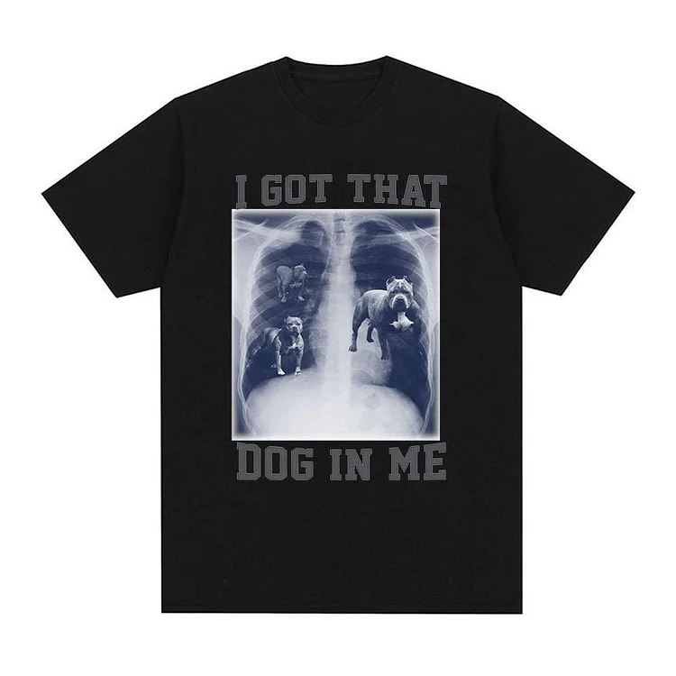 I Got That Dog In Me Xray Meme T-Shirt Funny Dog Lover Graphic Tee Tops at Hiphopee