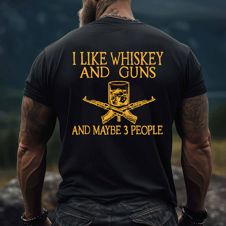 I Like Whiskey And Guns And Maybe 3 People T-shirt