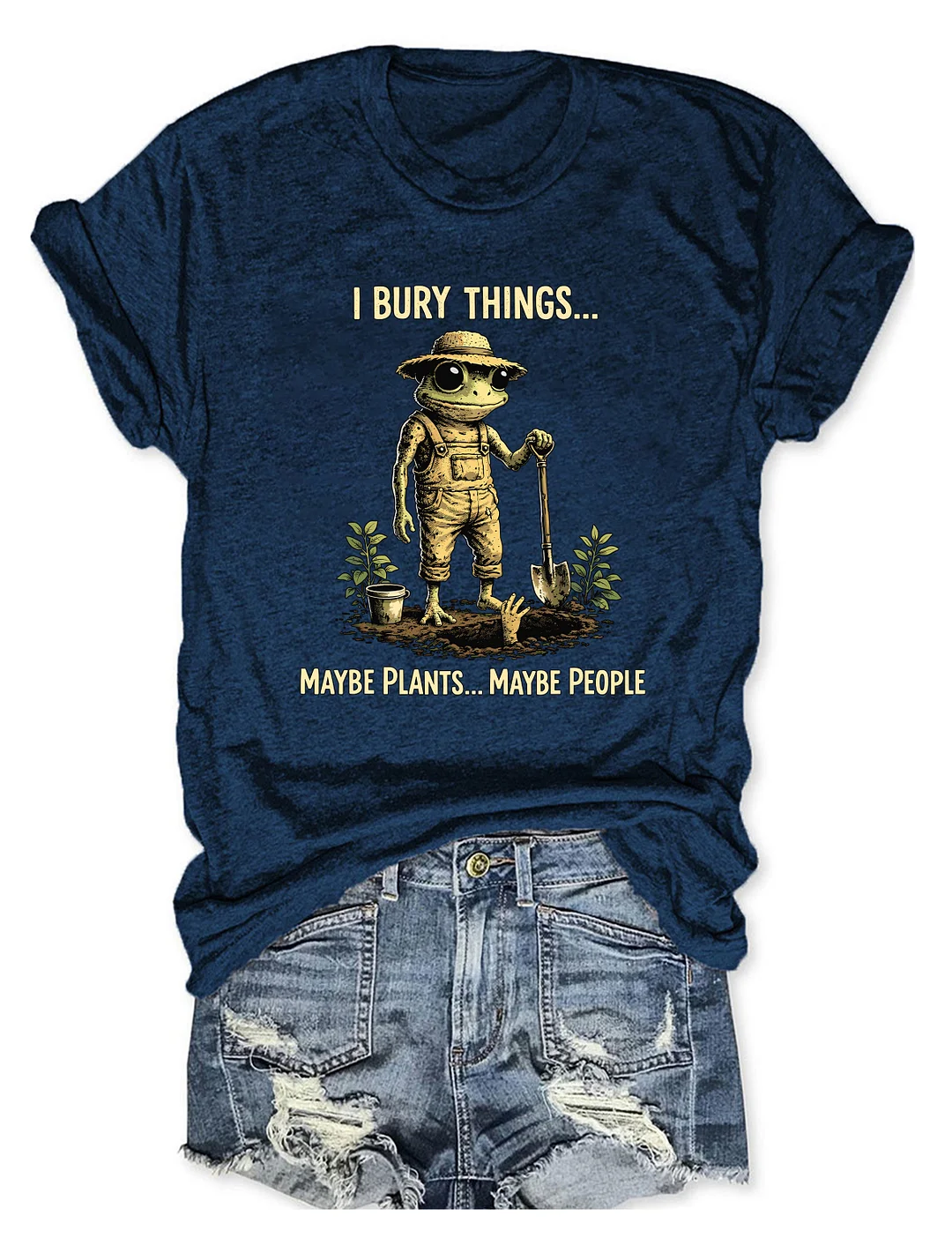 I Bury Things Maybe Plants Maybe People T-shirt