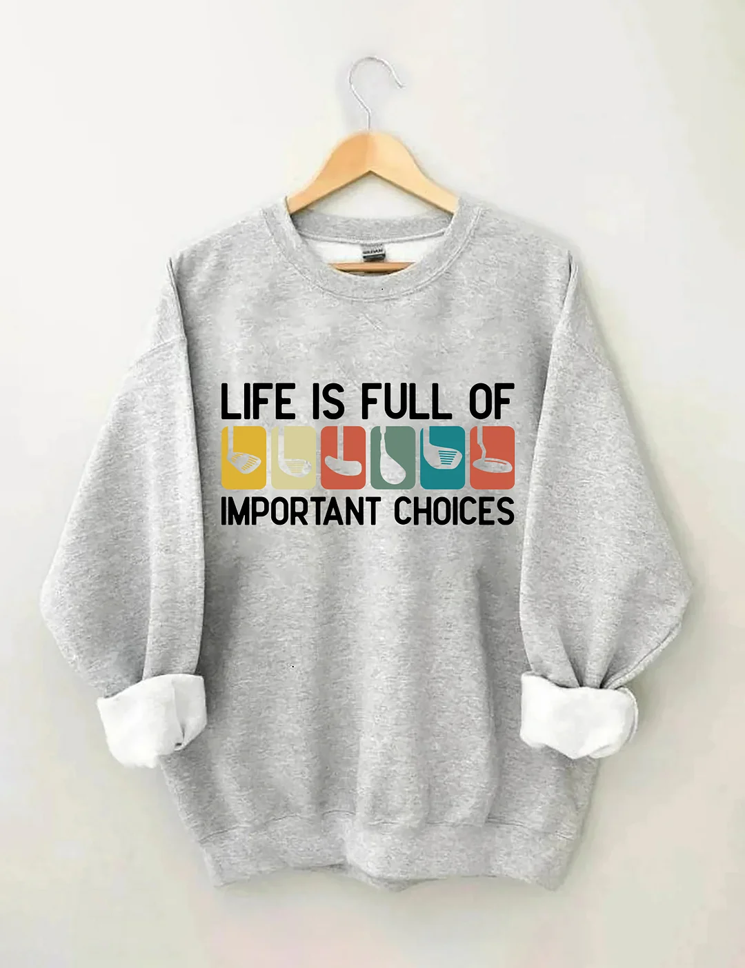 Life Is Full Of Important Choices Sweatshirt