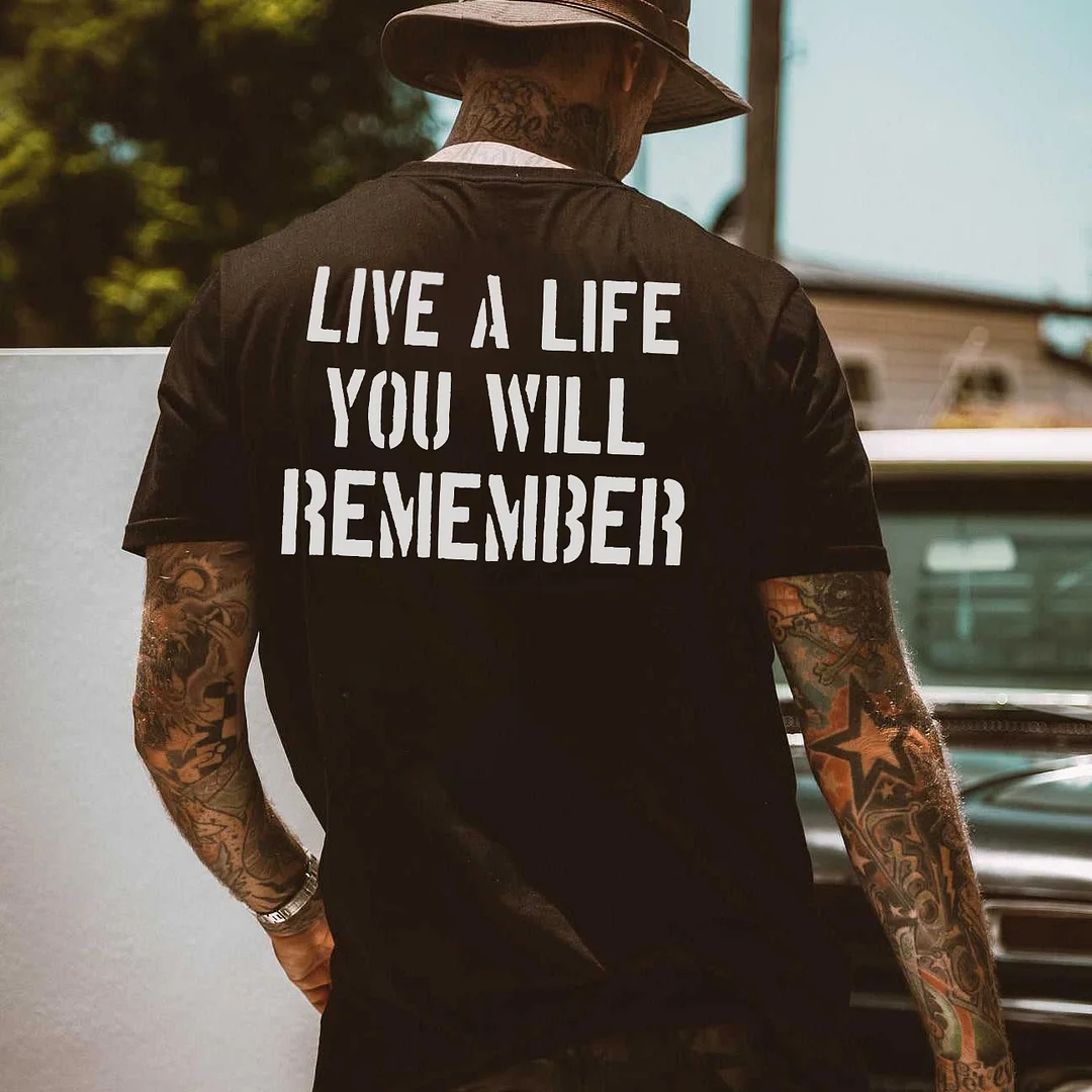 Live A Life You Will Remember Printed T-shirt -  