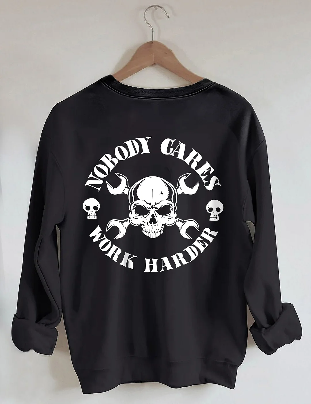 Nobody Cares Work Harder Sweatshirt