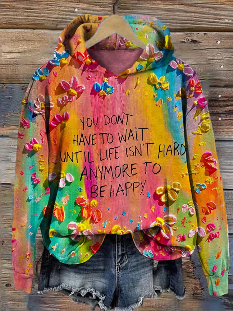 You Don't Have to Wait Until Life Isn't Hard Anymore to Be Happy Hoodie