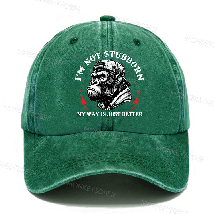 I'm Not Stubborn, My Way Is Just Better Washed Baseball Caps