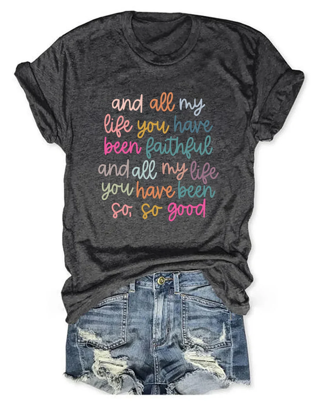 And All My Life You Have Been Faithful T-Shirt