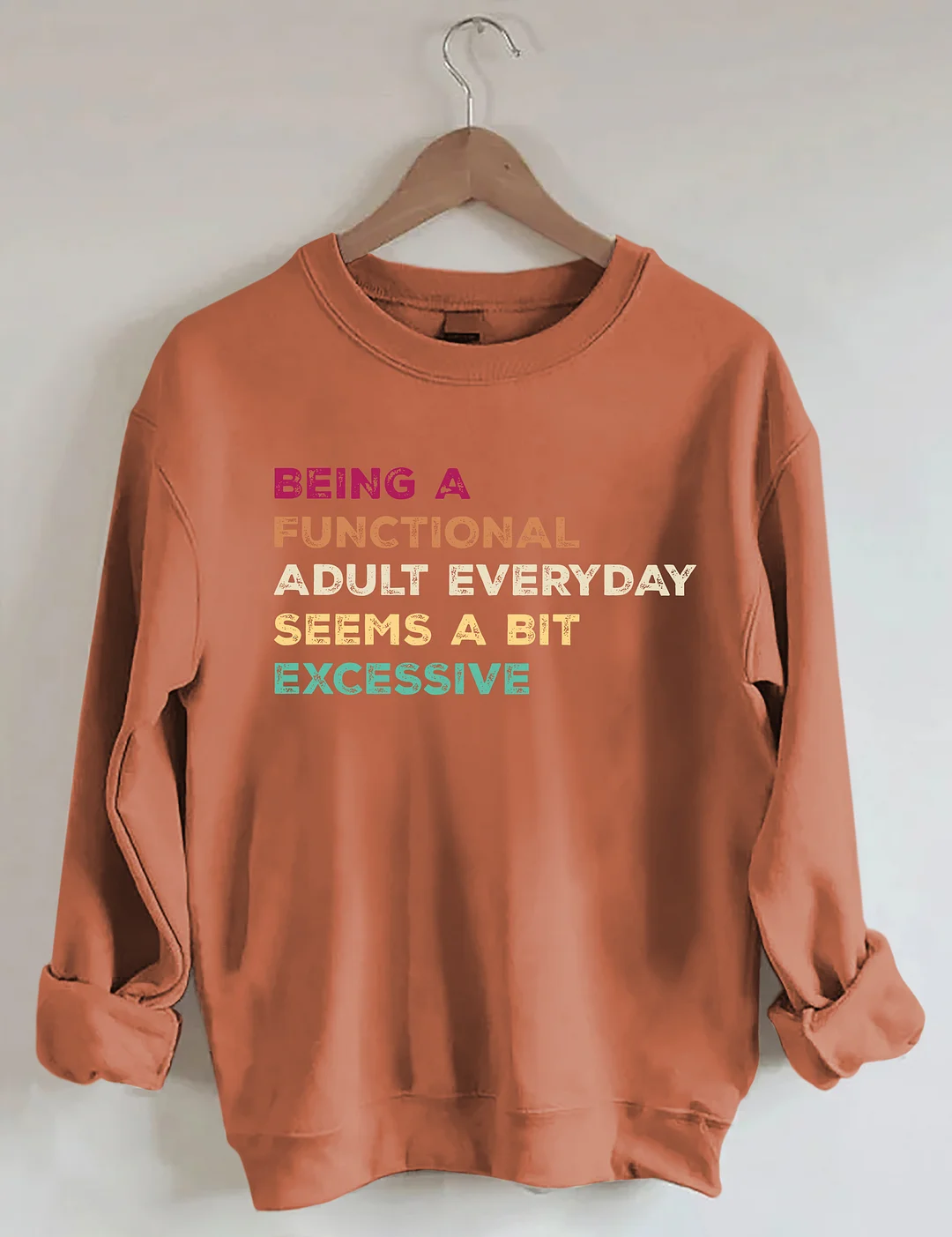 Being A Functional Adult Everyday Seems A Bit Excessive Sweatshirt
