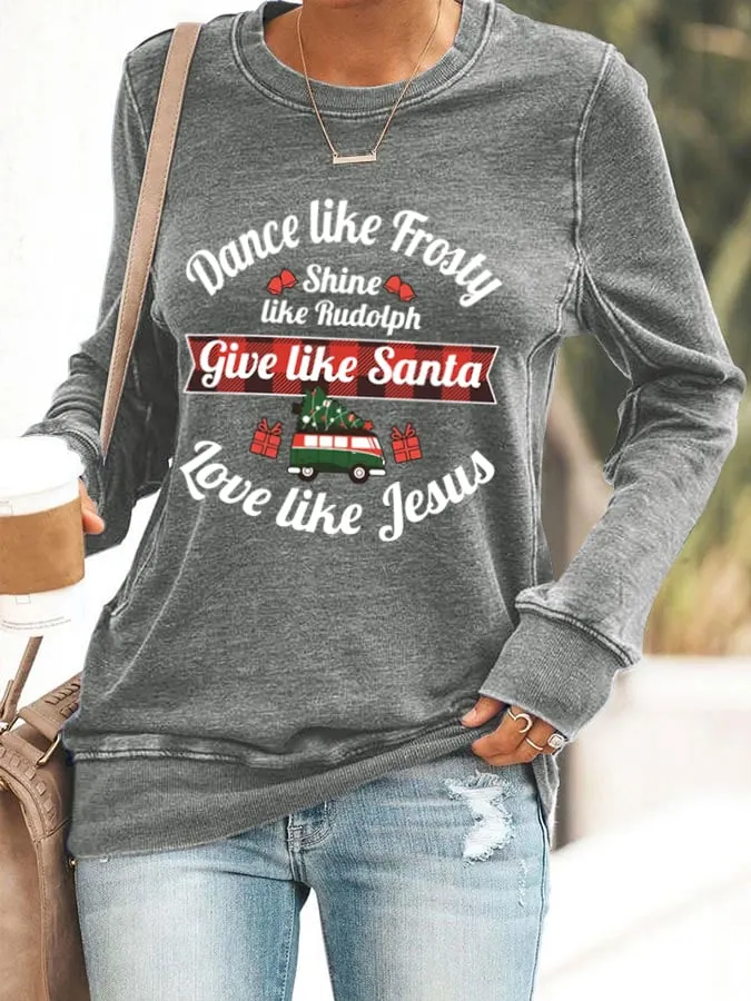 Women's Dance Like Frosty, Shine Like Rudolph, Give Like Santa Love Like Jesus Print Casual Sweatshirt