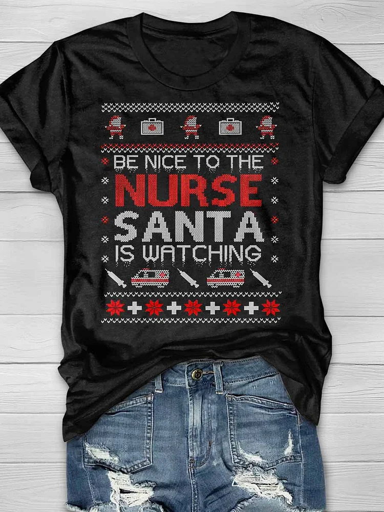 Be Nice To The Nurse Santa Is Watching Print Short Sleeve T-shirt