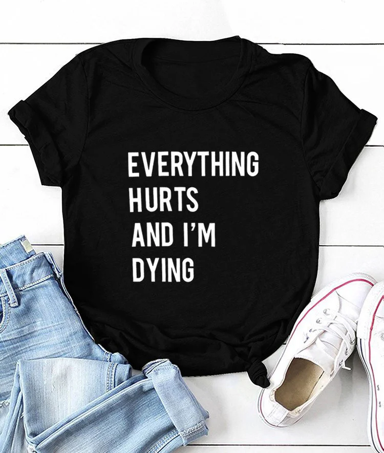 Everything Hurts and I'm Dying Tee
